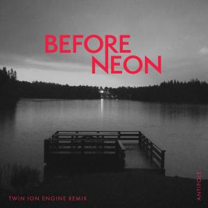 Antipole的專輯Before Neon (Twin Ion Engine Remix)