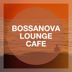 Album Bossanova Lounge Cafe oleh Bossa Chill Out