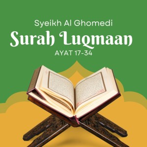 Dengarkan lagu Surah Luqmaan Ayat 17-34 nyanyian Syeikh Al Ghomedi dengan lirik