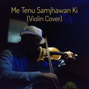 อัลบัม Me Tenu Samjhawan Ki (Violin Cover) ศิลปิน Ziyad khan