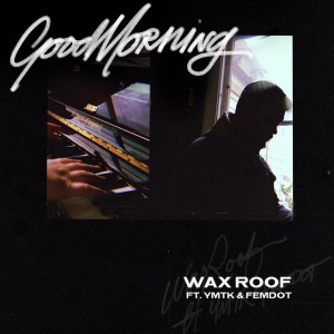 Album GoodMorning (feat. Ymtk & Femdot) from Wax Roof