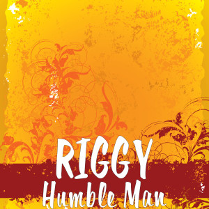 Listen to Humble Man song with lyrics from Riggy