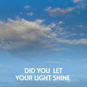 Various的专辑Did You Let Your Light Shine