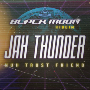 Jah Thunder的專輯Black Moon Riddim (Nuh Trust Friend)