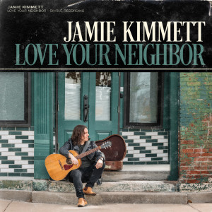 收聽Jamie Kimmett的Love Your Neighbor歌詞歌曲