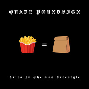 Listen to Fries in the Bag Freestyle (Explicit) song with lyrics from Quade Poundsign