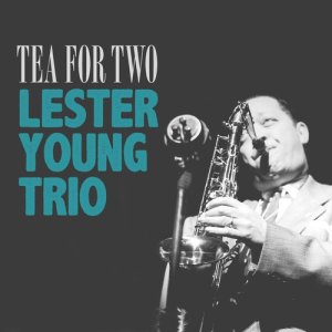 อัลบัม Tea for Two ศิลปิน Lester Young Trio