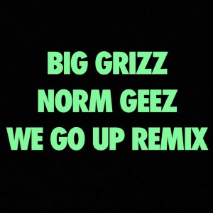 Listen to We Go Up (feat. Norm’Geez) (Explicit) song with lyrics from Big Grizz