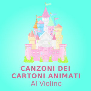 Cartoni Animati Canzoni的專輯Canzoni Dei Cartoni Animati (Al Violino)