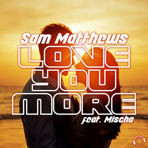 Listen to Love You More song with lyrics from Sam Matthews