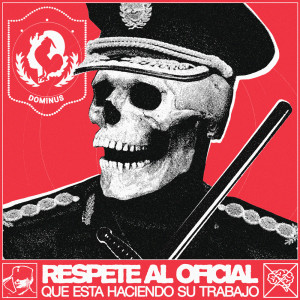 Listen to RESPETE AL OFICIAL (Que Está Haciendo Su Trabajo) song with lyrics from Dominus