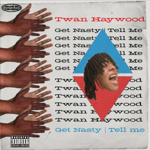 TWAN HAYWOOD的專輯GET NASTY / TELL ME (Explicit)