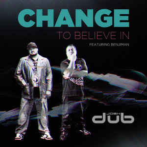 Listen to Change to Believe In (feat. Benjiman) song with lyrics from Josh Dub