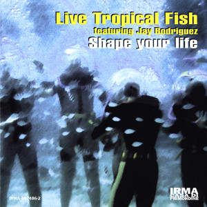 Album Shape Your Life from Live Tropical Fish