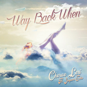 Listen to Way Back When song with lyrics from Cherae Leri