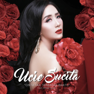 ดาวน์โหลดและฟังเพลง Cinta Tak Terbatas Waktu พร้อมเนื้อเพลงจาก Ucie Sucita