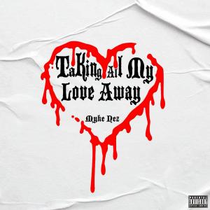 Album Taking All My Love Away (Explicit) from Myke Nez