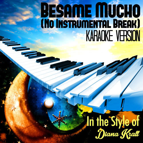 Besame Mucho (No Instrumental Break) [In the Style of Diana Krall] [Karaoke Version]