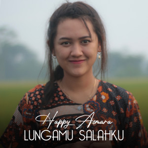 Listen to Lungamu Salahku song with lyrics from Happy Asmara