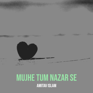 Listen to Mujhe Tum Nazar Se song with lyrics from Amitav Islam