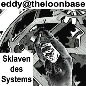 收聽eddy@theloonbase的Sklaven des Systems歌詞歌曲