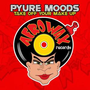 收聽Pyure Moods的Take Off Your Make Up (George Acosta & Ariel Baund Tuff Mix)歌詞歌曲