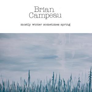 Album Mostly Winter Sometimes Spring oleh Brian Campeau