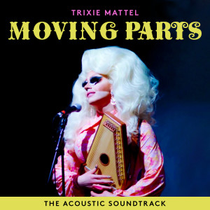 收聽Trixie Mattel的Moving Parts (Guitar Version)歌詞歌曲