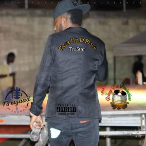 收聽TruStar的Fvcx Up D Place (Explicit)歌詞歌曲