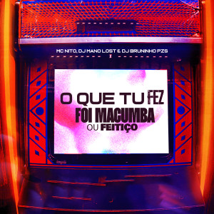 Album O Que Tu Fez, Foi Macumba ou Feitiço (Explicit) oleh Dj Bruninho Pzs