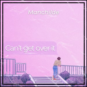 ดาวน์โหลดและฟังเพลง Can’t get over it (Explicit) พร้อมเนื้อเพลงจาก Manchilde