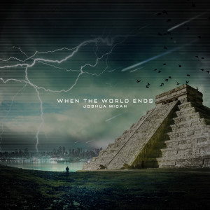 收聽Joshua Micah的When The World Ends歌詞歌曲
