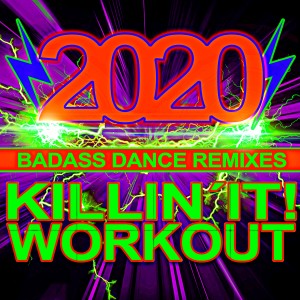 Album Killin' It! Workout 2020! Bad-Ass Dance Remixes oleh Xtreme Team Fitness