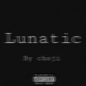 收聽Choji的Lunatic (Explicit)歌詞歌曲