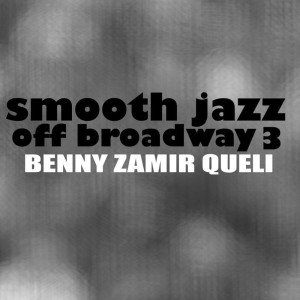 Benny Zamir Queli的專輯Smooth Jazz Off Broadway 3