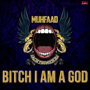 Listen to Bitch I Am a God (Explicit) song with lyrics from Muhfaad