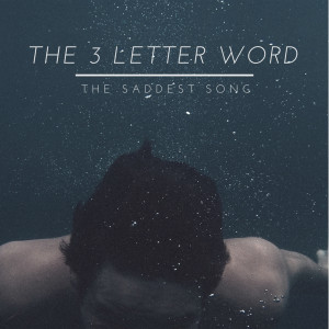ดาวน์โหลดและฟังเพลง The Saddest Song พร้อมเนื้อเพลงจาก The 3 Letter Word
