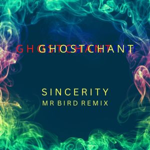 Album Sincerity (Mr Bird Remix) from GhostChant