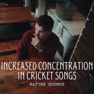 Album Nature Sounds: Increased Concentration in Cricket Songs from Nature Label