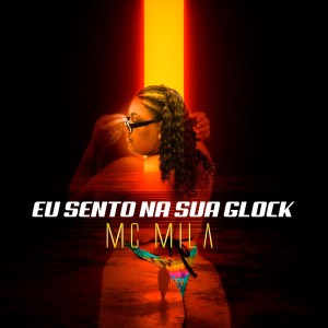 EU SENTO NA SUA GLOCK (Explicit) dari MC Mila