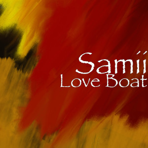 Listen to Love Boat song with lyrics from Samii