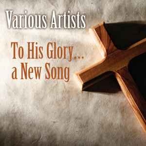 Album To His Glory...a New Song from Various