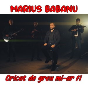 Album Oricat de greu mi-ar fi from Marius Babanu