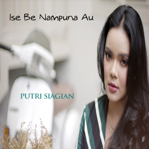 收聽Putri Siagian的Ise Be Nampuna Au歌詞歌曲