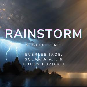 Stolen的專輯Rainstorm (feat. Everlee Jade, Eugen Ruzickij & Solaria A.I.) (Explicit)