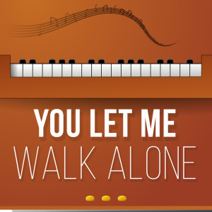 ดาวน์โหลดและฟังเพลง You Let Me Walk Alone (Piano Version) พร้อมเนื้อเพลงจาก Billy Pianoguy