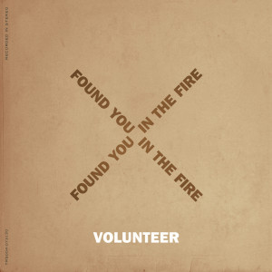 收聽Volunteer的Found You in the Fire歌詞歌曲