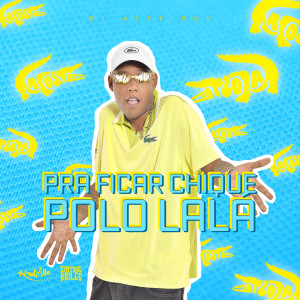 อัลบัม Pra Ficar Chique Polo Da Lala ศิลปิน Dj Alex BNH