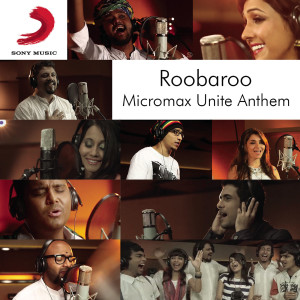 ดาวน์โหลดและฟังเพลง Roobaroo Micromax Unite Anthem พร้อมเนื้อเพลงจาก Siddharth 'Dub' Sharma