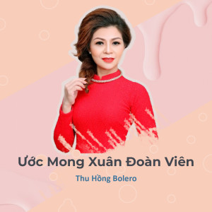Listen to Ước Mong Xuân Đoàn Viên song with lyrics from Thu Hồng Bolero